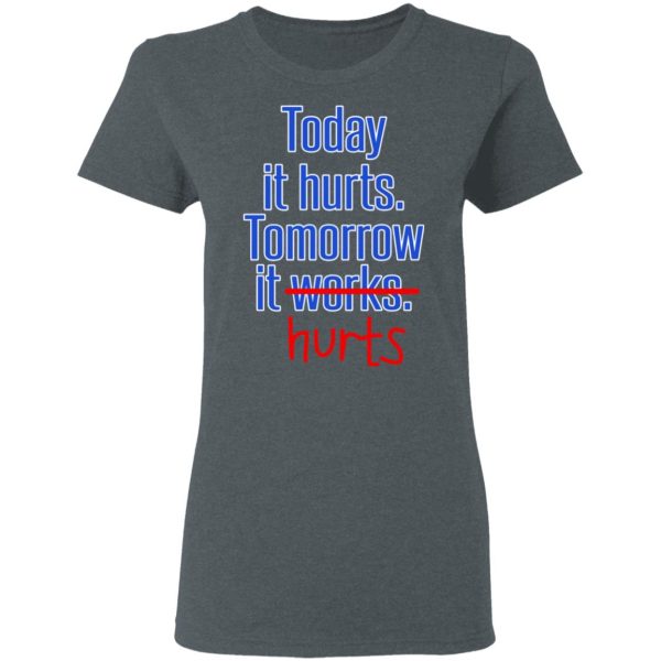 Today Is Hurts Tomorrow It Hurts T-Shirts, Hoodies, Sweatshirt