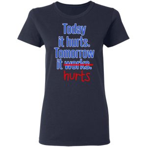 Today Is Hurts Tomorrow It Hurts T-Shirts, Hoodies, Sweatshirt 6 Today Is Hurts Tomorrow It Hurts T Shirts Hoodies Sweatshirt 3
