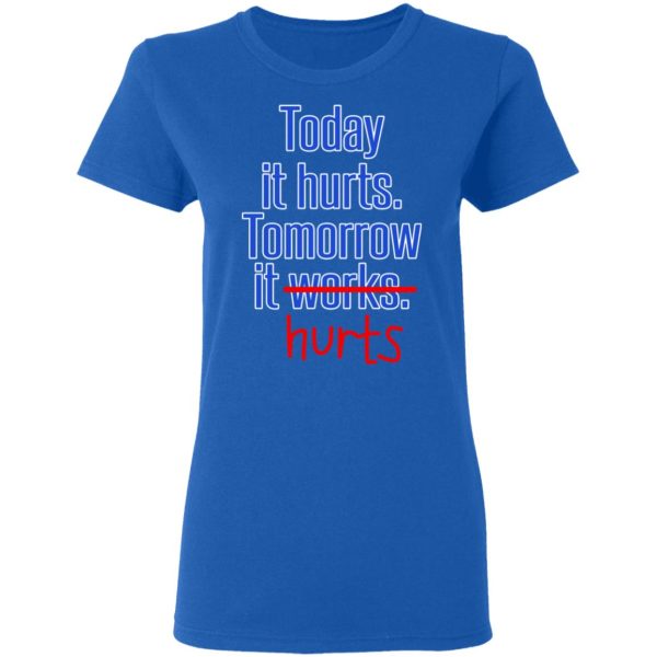 Today Is Hurts Tomorrow It Hurts T-Shirts, Hoodies, Sweatshirt