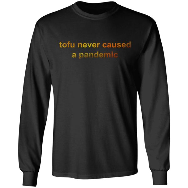 Tofu Never Caused A Pandemic T-Shirts, Hoodies, Sweater