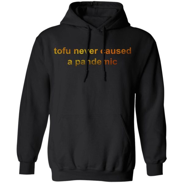 Tofu Never Caused A Pandemic T-Shirts, Hoodies, Sweater