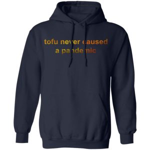 Tofu Never Caused A Pandemic T Shirts Hoodies Sweater 7
