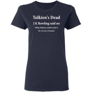 Tolkien's Dead J K Rowling Said No T-Shirts 6 Tolkiens Dead J K Rowling Said No T Shirts 3