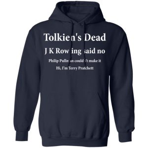 Tolkien's Dead J K Rowling Said No T-Shirts 10 Tolkiens Dead J K Rowling Said No T Shirts 7