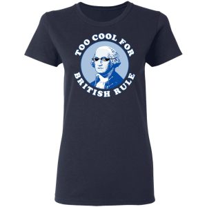 Too Cool For British Rule Shirt 3