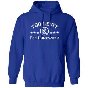 Too Legit For Homework T-Shirts, Hoodies, Sweater Too Legit For Homework T-Shirts, Hoodies, Sweater