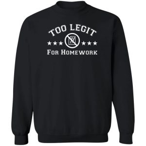Too Legit For Homework T Shirts Hoodies Sweater 11