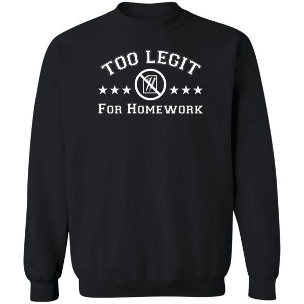 Too Legit For Homework T-Shirts, Hoodies, Sweater