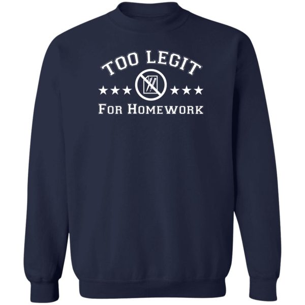 Too Legit For Homework T-Shirts, Hoodies, Sweater