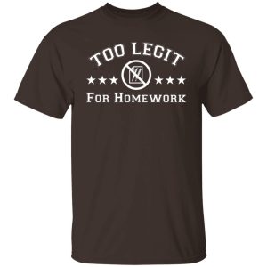 Too Legit For Homework T Shirts Hoodies Sweater 3