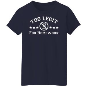 Too Legit For Homework T Shirts Hoodies Sweater 7