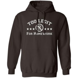 Too Legit For Homework T Shirts Hoodies Sweater 9