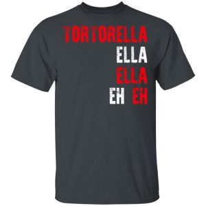 Tortorella Ella Ella Eh Eh T-Shirts, Hoodies, Sweatshirt Tortorella Ella Ella Eh Eh T-Shirts, Hoodies, Sweatshirt