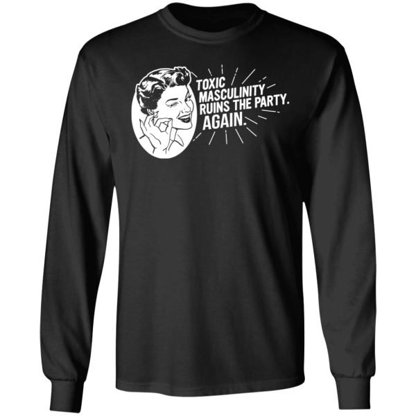 Toxic Masculinity Ruins The Party Again SSDGM MFM T-Shirts, Hoodies, Sweater