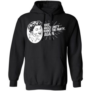 Toxic Masculinity Ruins The Party Again SSDGM MFM T-Shirts, Hoodies, Sweater 9 Toxic Masculinity Ruins The Party Again SSDGM MFM T Shirts Hoodies Sweater 6