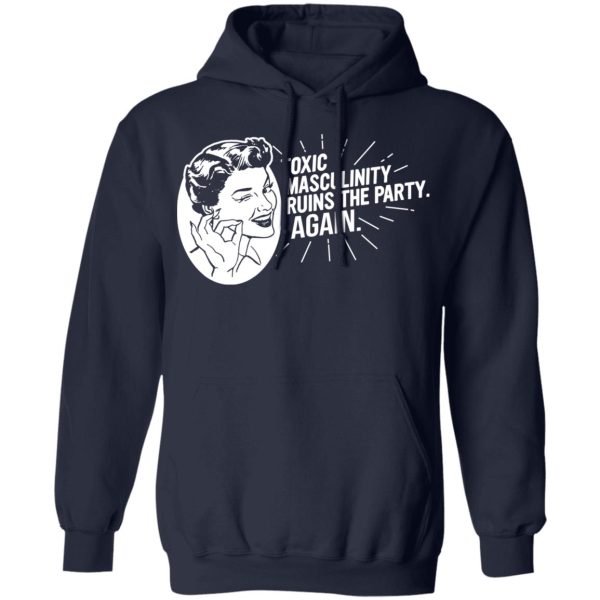 Toxic Masculinity Ruins The Party Again SSDGM MFM T-Shirts, Hoodies, Sweater