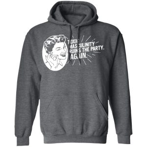 Toxic Masculinity Ruins The Party Again SSDGM MFM T-Shirts, Hoodies, Sweater 11 Toxic Masculinity Ruins The Party Again SSDGM MFM T Shirts Hoodies Sweater 8