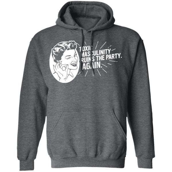 Toxic Masculinity Ruins The Party Again SSDGM MFM T-Shirts, Hoodies, Sweater