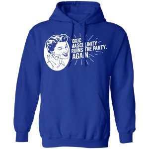 Toxic Masculinity Ruins The Party Again SSDGM MFM T-Shirts, Hoodies, Sweater 12 Toxic Masculinity Ruins The Party Again SSDGM MFM T Shirts Hoodies Sweater 9