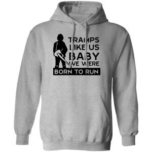 Tramps Like Us Baby We Were Born To Run T-Shirts, Hoodies Tramps Like Us Baby We Were Born To Run T-Shirts, Hoodies
