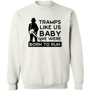Tramps Like Us Baby We Were Born To Run T Shirts Hoodies 11