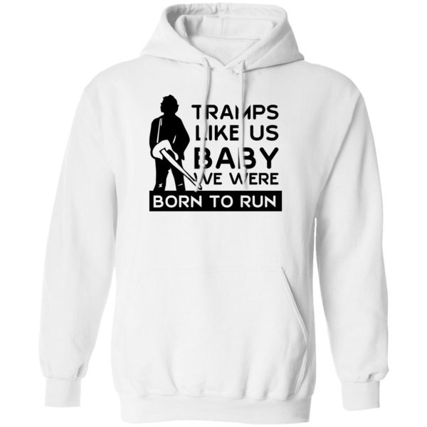 Tramps Like Us Baby We Were Born To Run T-Shirts, Hoodies