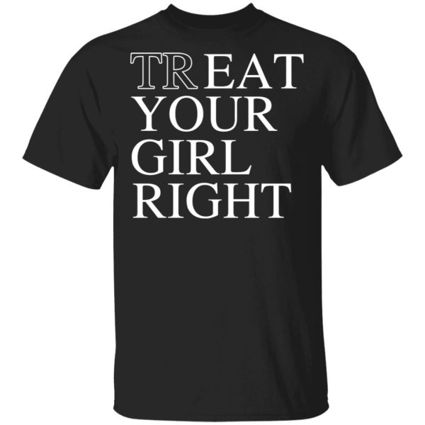 Treat Your Girl Right Shirt