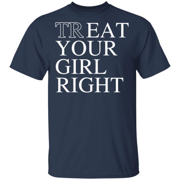 Treat Your Girl Right Shirt