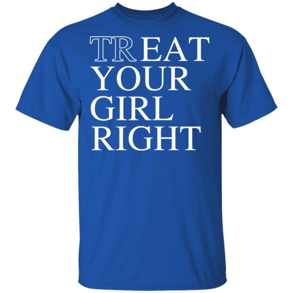 Treat Your Girl Right Shirt