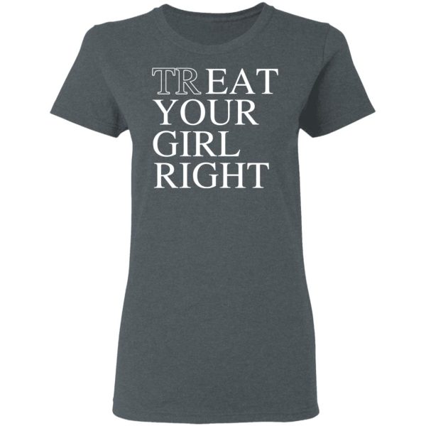 Treat Your Girl Right Shirt