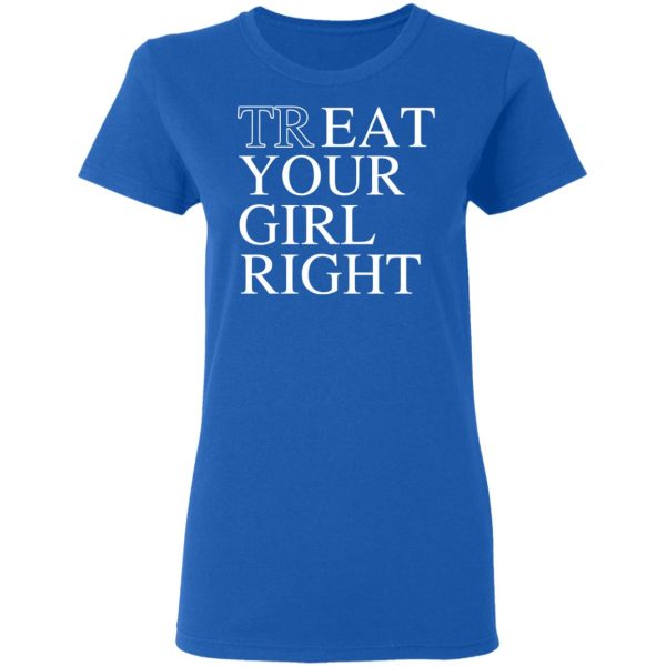 Treat Your Girl Right Shirt