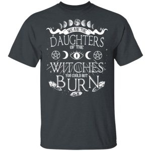 Tree Of Life We Are The Daughter Of The Witches You Could Not Burn Halloween T-Shirts Tree Of Life We Are The Daughter Of The Witches You Could Not Burn Halloween T-Shirts