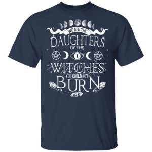 Tree Of Life We Are The Daughter Of The Witches You Could Not Burn Halloween T-Shirts 2 Tree Of Life We Are The Daughter Of The Witches You Could Not Burn Halloween T Shirts 11