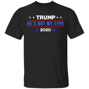 Trump He’s Not My Type 2020 T-Shirts Trump He’s Not My Type 2020 T-Shirts