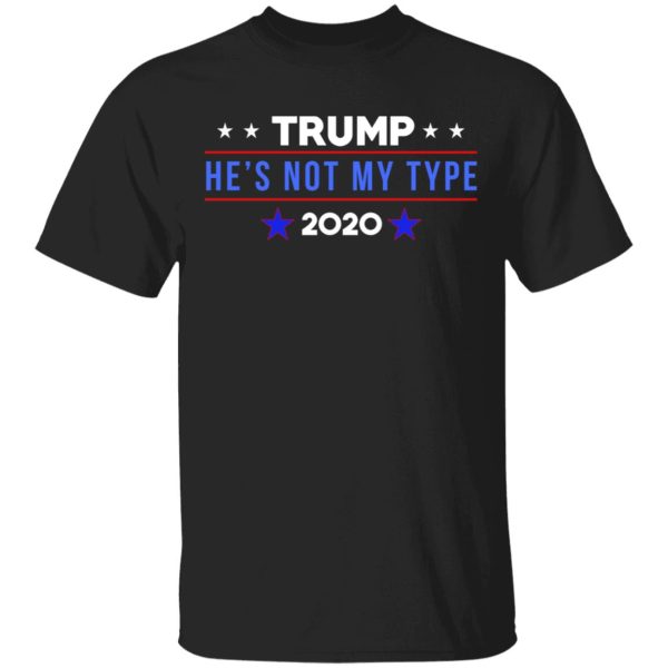 Trump He’s Not My Type 2020 T-Shirts