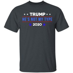 Trump He’s Not My Type 2020 T-Shirts Trump He’s Not My Type 2020 T-Shirts