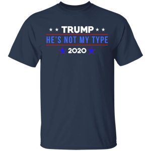 Trump He’s Not My Type 2020 T-Shirts 2 Trump He's Not My Type 2020 T Shirts 11