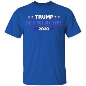 Trump He’s Not My Type 2020 T-Shirts 3 Trump He's Not My Type 2020 T Shirts 12