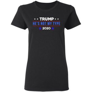 Trump He’s Not My Type 2020 T-Shirts 4 Trump He's Not My Type 2020 T Shirts 13