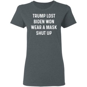 Trump Lost Biden Won Wear A Mask Shut Up T Shirts Hoodies Sweater 2