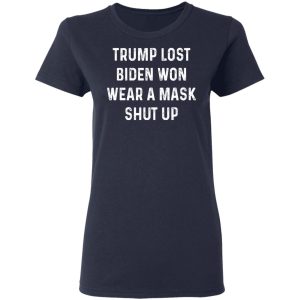 Trump Lost Biden Won Wear A Mask Shut Up T Shirts Hoodies Sweater 3