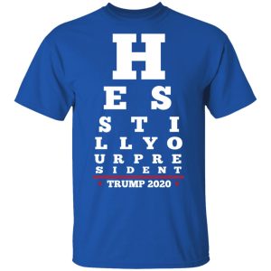 Trump Still Your President Eye Chart T-Shirts 3 Trump Still Your President Eye Chart T Shirts 12