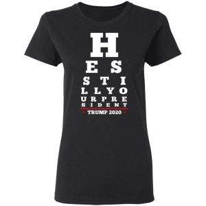 Trump Still Your President Eye Chart T-Shirts 4 Trump Still Your President Eye Chart T Shirts 13