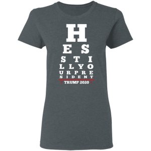 Trump Still Your President Eye Chart T-Shirts 5 Trump Still Your President Eye Chart T Shirts 2