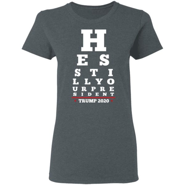 Trump Still Your President Eye Chart T-Shirts