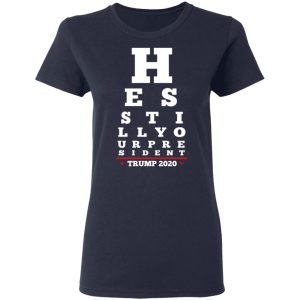 Trump Still Your President Eye Chart T-Shirts 6 Trump Still Your President Eye Chart T Shirts 3