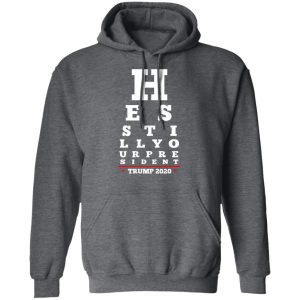 Trump Still Your President Eye Chart T-Shirts 11 Trump Still Your President Eye Chart T Shirts 8