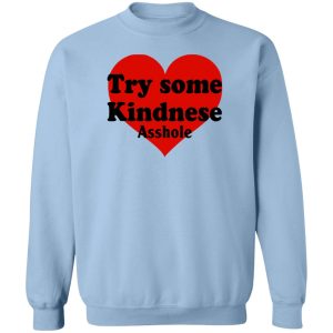 Try Some Kindnese Asshole T-Shirts, Hoodies, Sweater 3 Try Some Kindnese Asshole T Shirts Hoodies Sweater 12