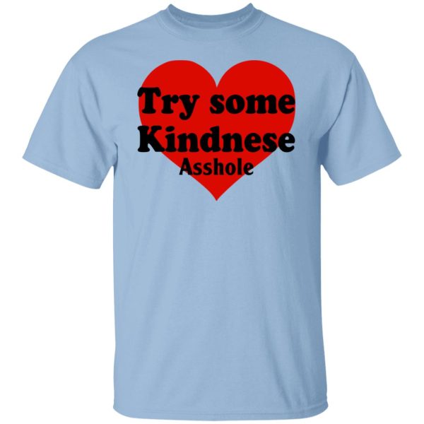 Try Some Kindnese Asshole T-Shirts, Hoodies, Sweater