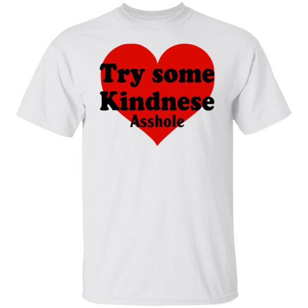 Try Some Kindnese Asshole T-Shirts, Hoodies, Sweater